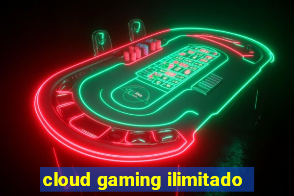 cloud gaming ilimitado